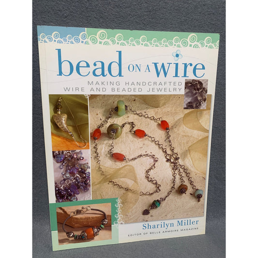 Bead On A Wire By Sharilyn Miller - Handcrafted Wire & Beaded Jewelry Guide