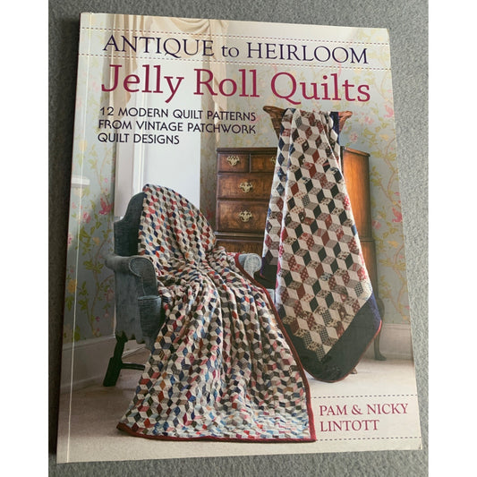 Antique To Heirloom Jelly Roll Quilts Book by Pam & Nicky Lintott