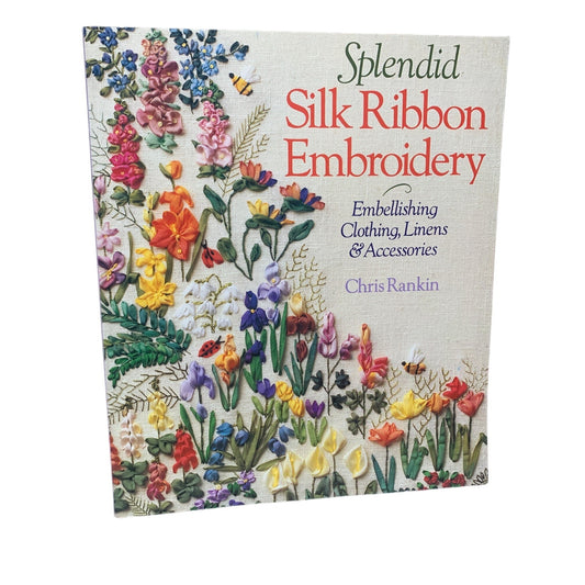 Splendid Silk Ribbon Embroidery Book by Chris Rankin Embellishing Clothing Linens