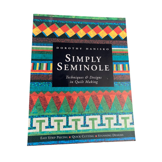 Simply Seminole: Techniques & Designs in Quilt Making Book By Dorothy Hanisko